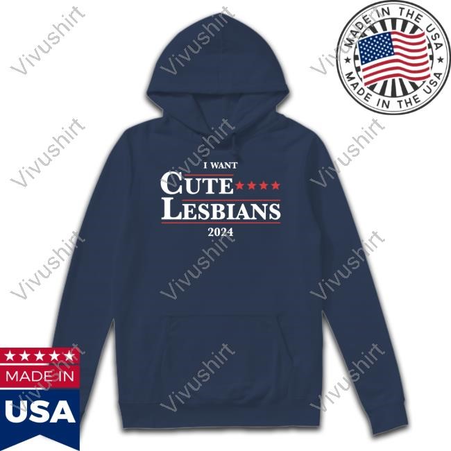 Got Funny Merch I Want Cute Lesbians 2024 Shirt