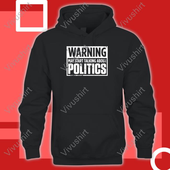 Josh Warning May Start Talking About Politics T Shirts