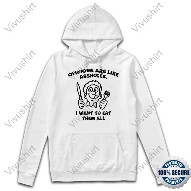 Spencers Opinions Are Like Assholes I Want To Eat Them All Shirts