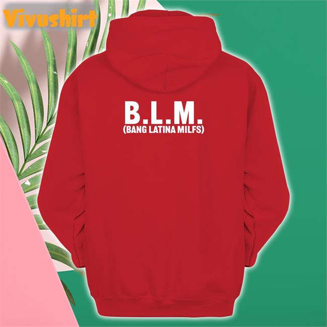 Blm Bang Latina Milfs Shirt Shirts That Go Hard