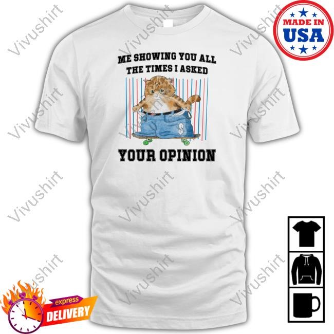 Jmcgg Me Showing You All The Time I Asked Your Opinion T-Shirt, Hoodie, Tank Top, Sweater And Long Sleeve T-Shirt
