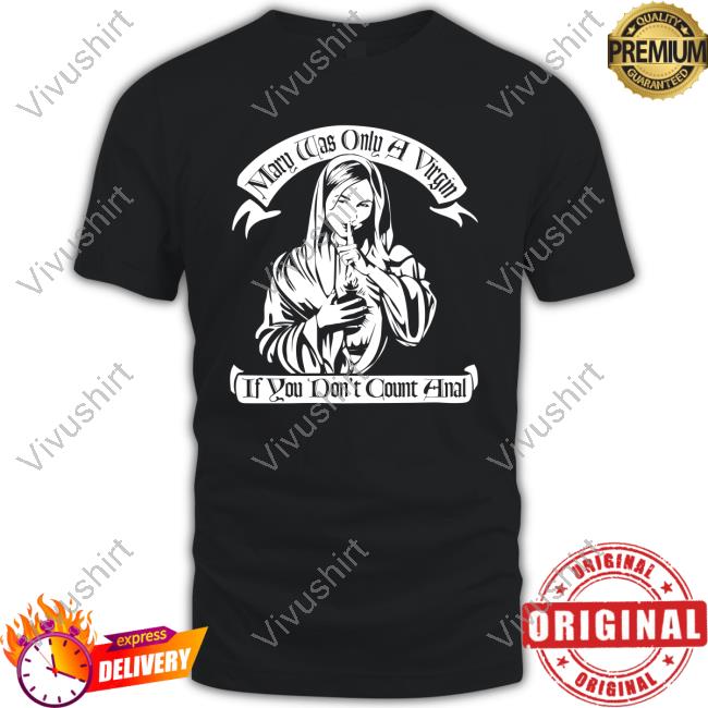 Mary Was Only A Virgin If You Don't Count Anal Long Sleeve Tee