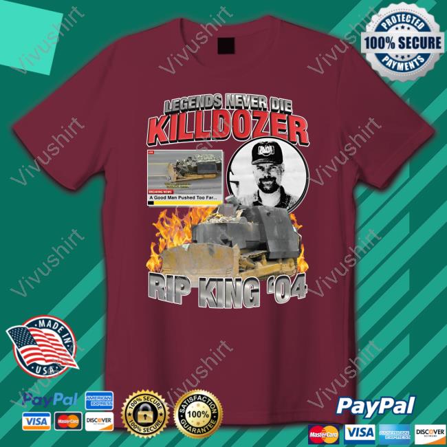 Shirts That Go Hard Legends Never Die Killdozer Rip King 04 Shirt