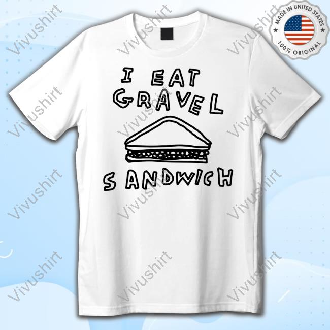 I Hate Gravel Sandwich Shirt Zoebread Store