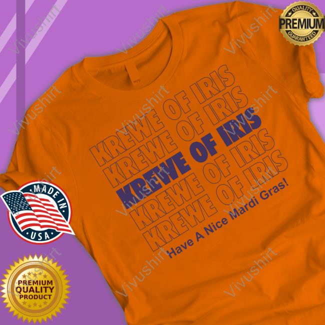 R/Neworleans Krewe Of Iris Have A Nice Mardi Gras Tee Shirts