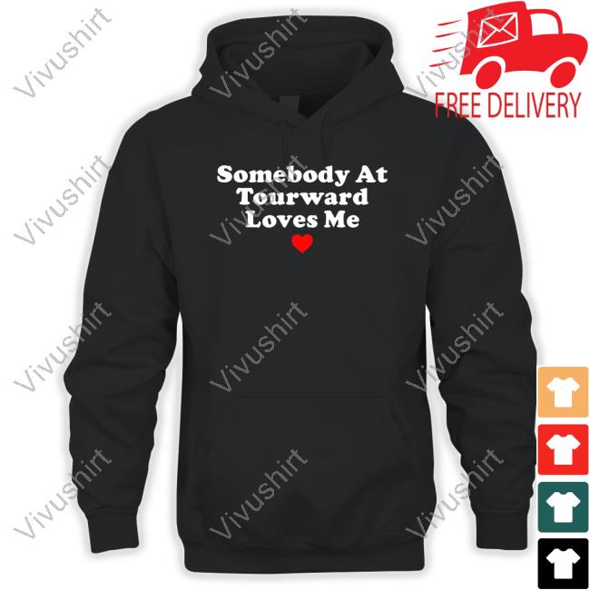 Official Somebody At Tourward Loves Me Tee Shirt
