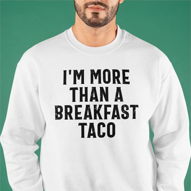 Crispy I'm More Than A Breakfast Taco T Shirt Bunker Branding Merch