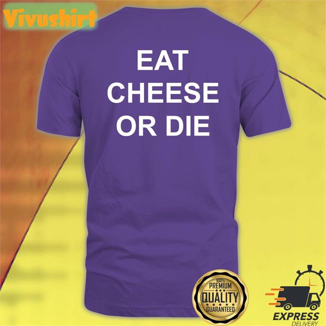 Eat Cheese Or Die Tee Shirts