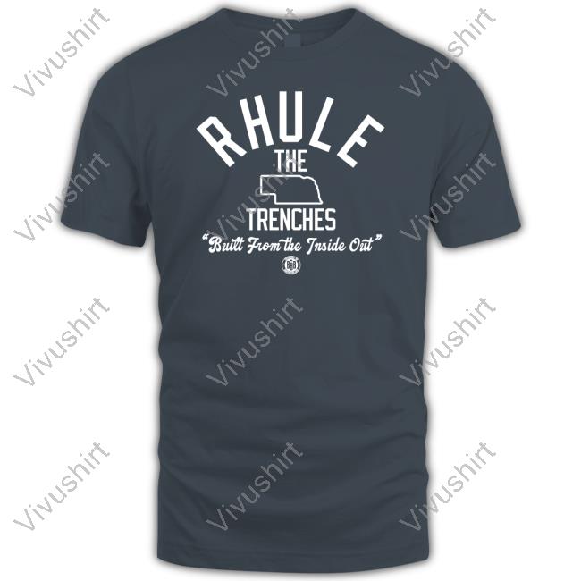 Rhule The Trenches Built From The Inside Out New Shirt Bbbprinting Merch Rhule The Trenches Built From The Inside Out T Shirts Nebraska