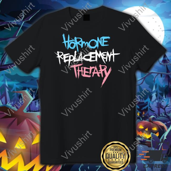 Hormone Replacement Therapy Tee Shirt