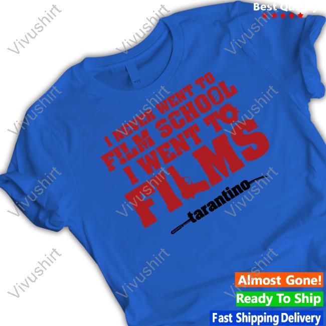 Thecinesthetic I Never Went To Film School I Went To Films Tarantino Tee Shirt Fullyfilmy Store