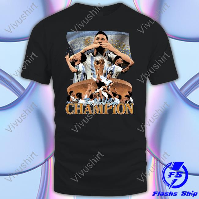 Messi The World Cup Champion Shirt Halfbaked Merch