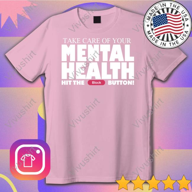 Fanfiber Merch Take Care Of Your Mental Health Hit The Block Button T Shirt Gameboyjones