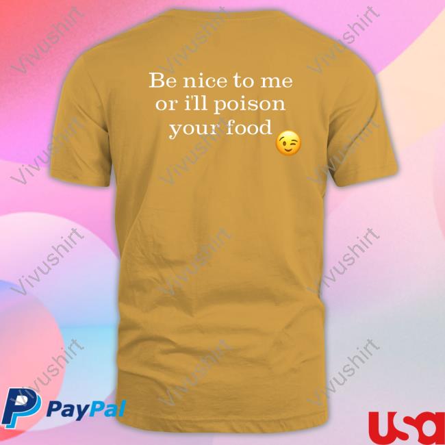 Be Nice To Me Or I'll Poison Your Food Long Sleeve T Shirt