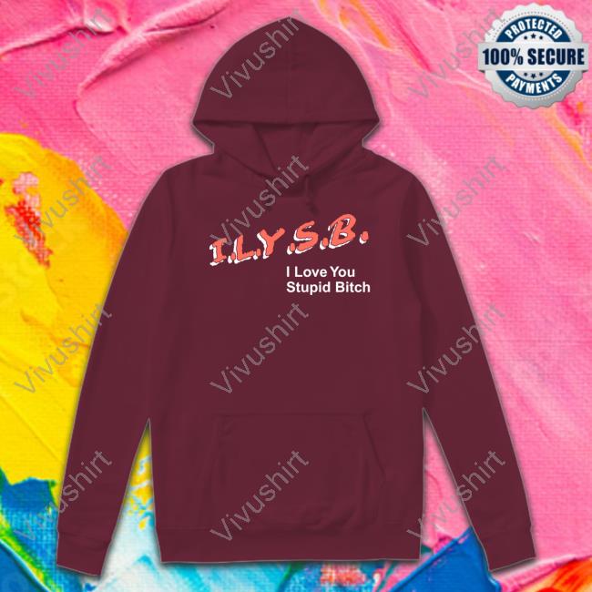 Ilysb I Love You Stupid Bitch Tee