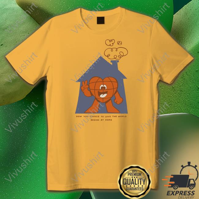 How You Choose To Love The World Shirts How You Choose To Love The World Tee The Family Collection Merch