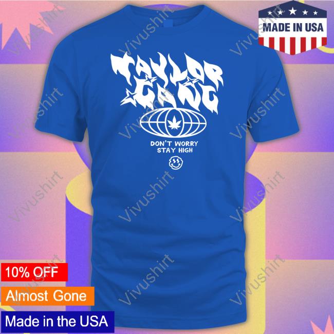 Taylor Gang Merch Taylor Gang Don't Worry Stay High Tees Taylorgang