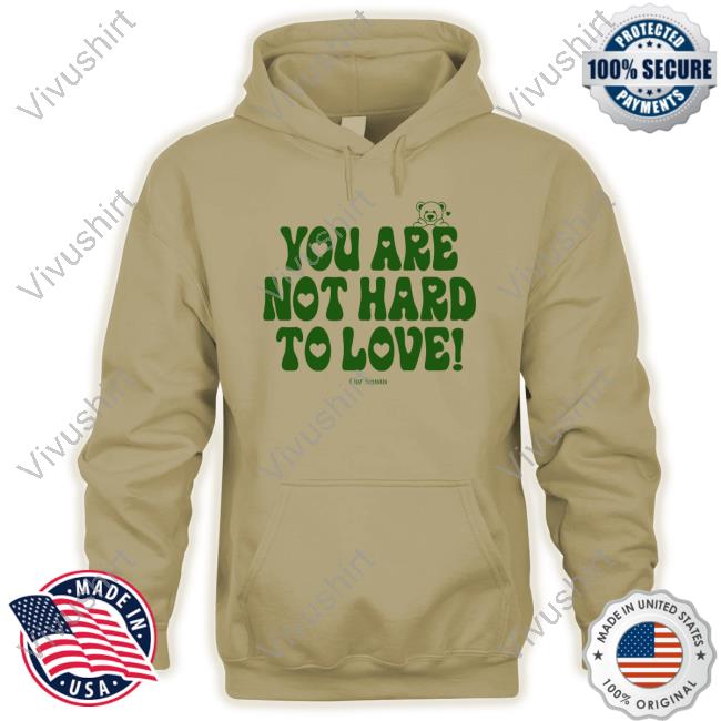Official Ourseasns Store You Are Not Hard To Love Hoodie Official You Are Not Hard To Love Hooded Sweatshirt