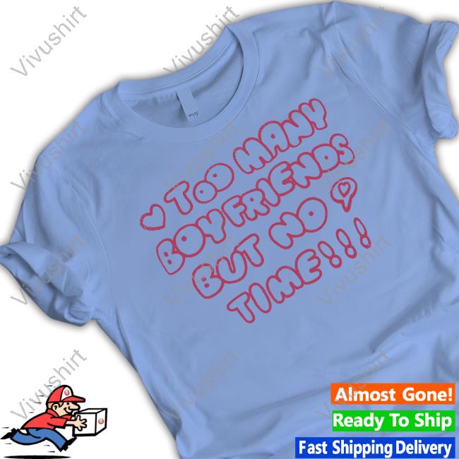 Too Many Boyfriends But No Time Sweatshirt