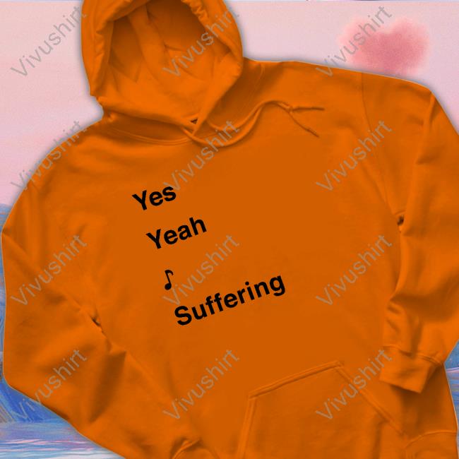 Yes Yeah Suffering T Shirt