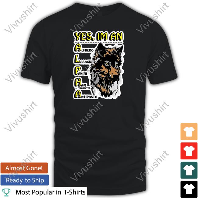 Yes, I'm An Alpha Male T Shirts