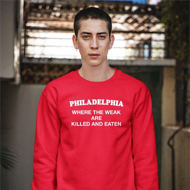 Philadelphia Where The Weak Are Killed And Eaten Shirt