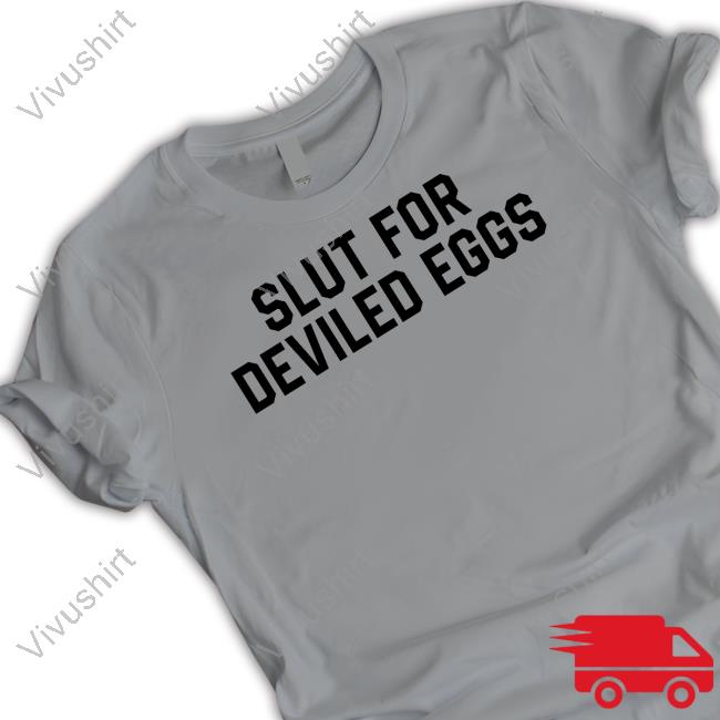 Middleclassfancy Slut For Deviled Eggs Tee Shirt