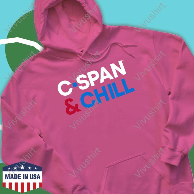 C-Span And Chill Tee Shirt C-Span And Chill Crewneck Sweatshirt