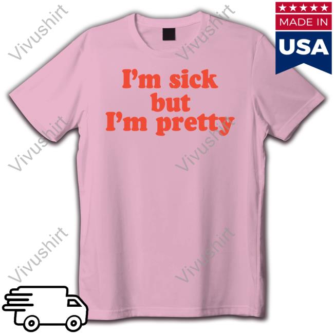 Ohnoshetwitnt I'm Sick But I'm Pretty Shirt