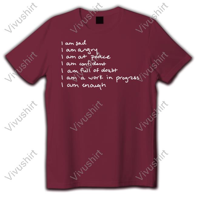 I Am Sad I Am Angry I Am At Peace I Am Confident I Am Full Of Doubt I Am A Work In Progress I Am Enough Hoodie Selenagomez Store