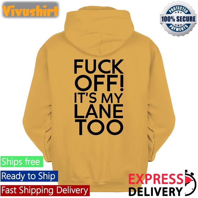Fuck Off It's My Lane Too Shirts