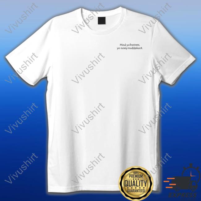 Janny Tsunami Mind Yo Business Yo Nosey Muddaskunt New Shirt