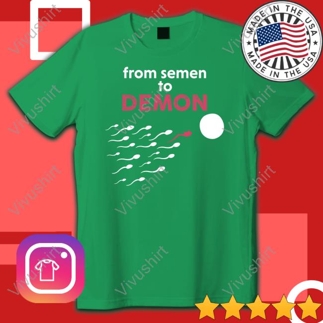 From Semen To Demon T-Shirt Je_Somerton From Semen To Demon Hoodie
