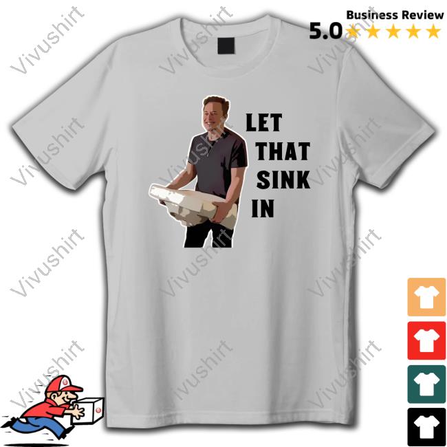 Let That Sink In Elon Musk Shirt Clownworld Store