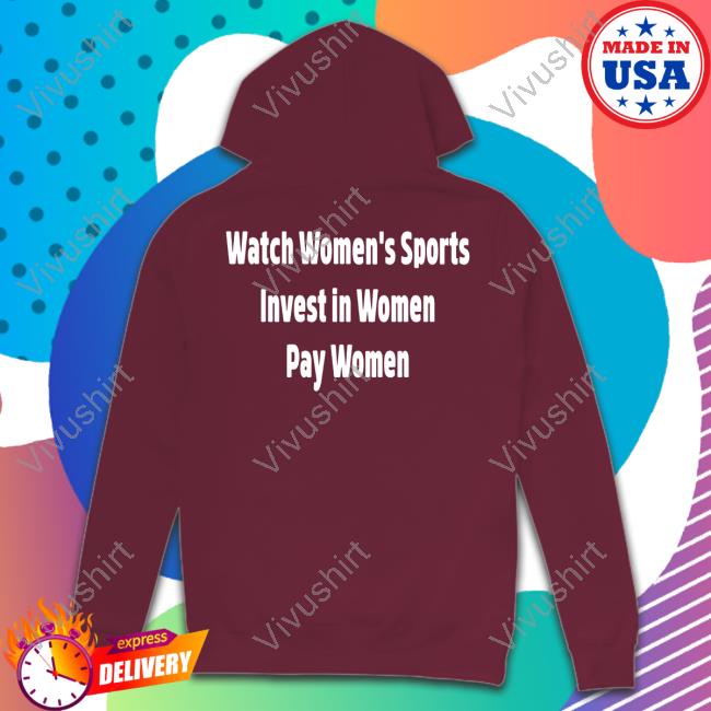 Watch Women's Sports Invest In Women Pay Women Shirt