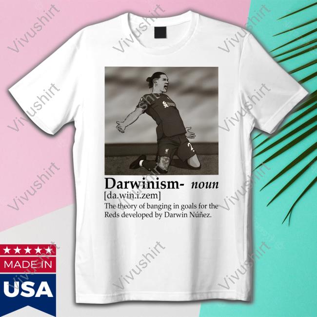 Jackdesign Shop Darwinism Noun The Theory Of Banging In Goals For The Reds Developed By Darwin Nunez Shirt