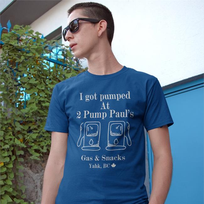 I Got Pumped At 2 Pump Paul's Gas And Snacks T Shirt Goodshirts Goodshirts I Got Pumped At 2 Pump Paul's Gas And Snacks Shirt