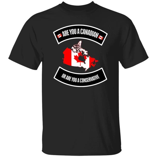 Are You A Canadian Or Are You A Conservative Shirt Twainshallmeet