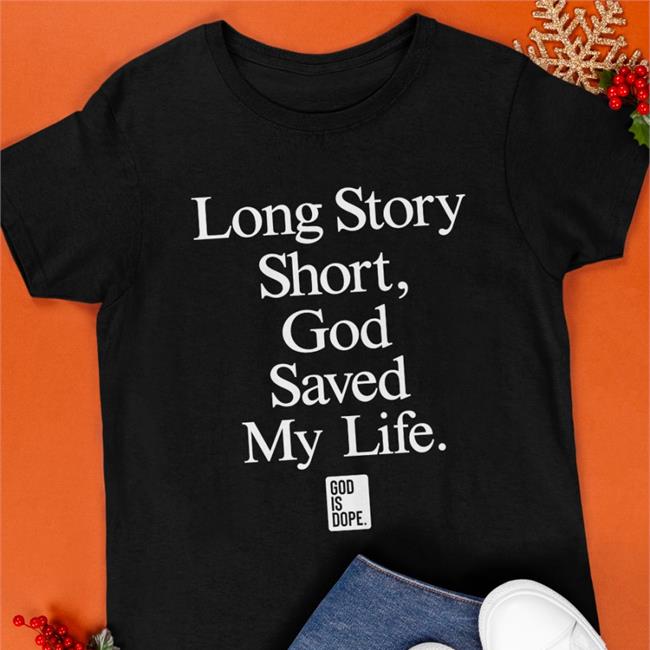 Long Story Short God Saved My Life Shirt