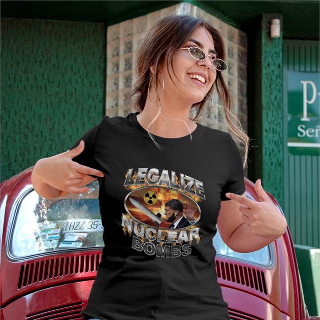 Legalize Nuclear Bombs Shirt