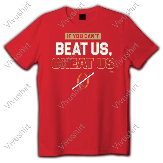 If You Can't Beat Us Cheat Us Shirts