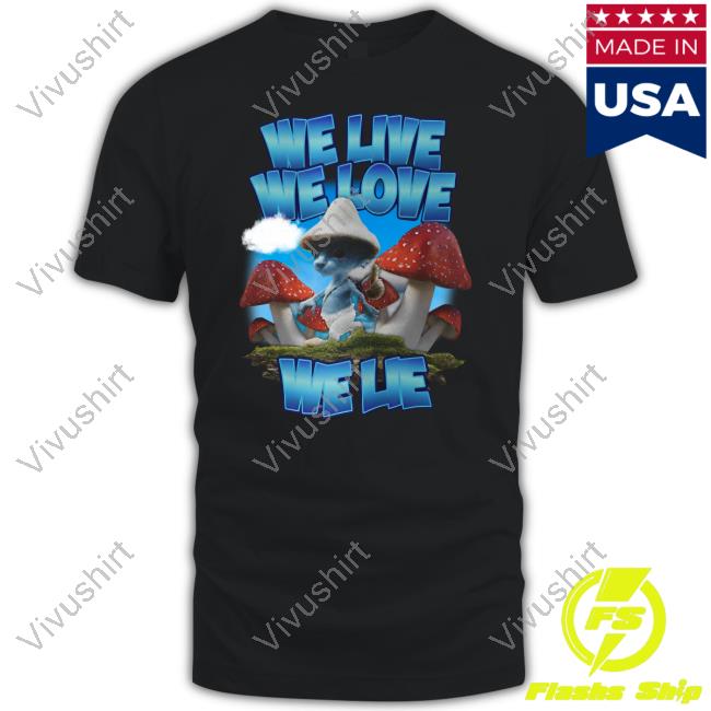 We Live We Love We Lie Smurf Cat Tee Shirt