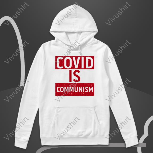 Covid Is Communism T Shirts