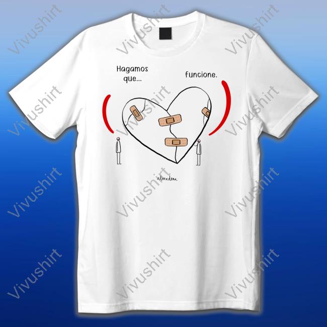 Elcorazonoff Hagamos Que Funcione Alm X Dena Shirts