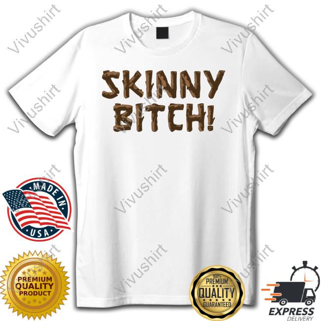 Notgwendalupe Skinny Bitch Shirts
