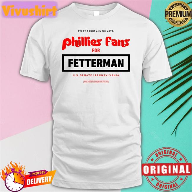 Every Country Every Vote Phillies Fans For Fetterman Tee