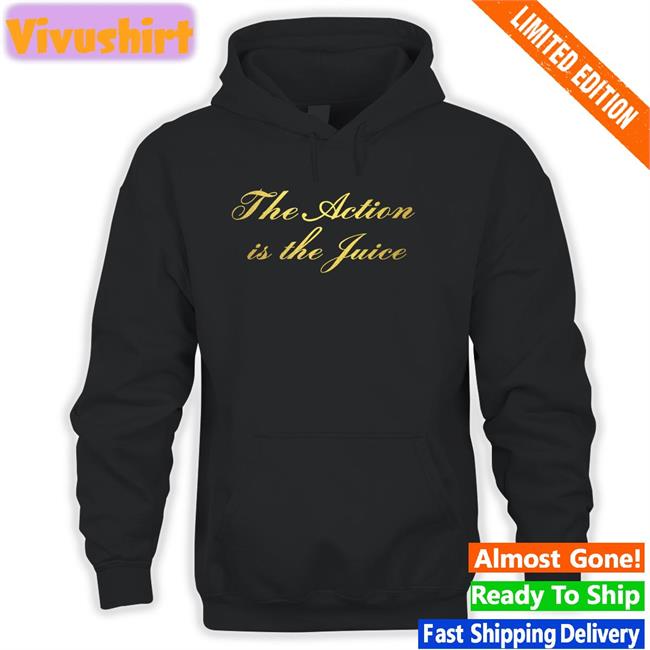 The Action Is The Juice Hoodie The Ghost Of Thom Choad