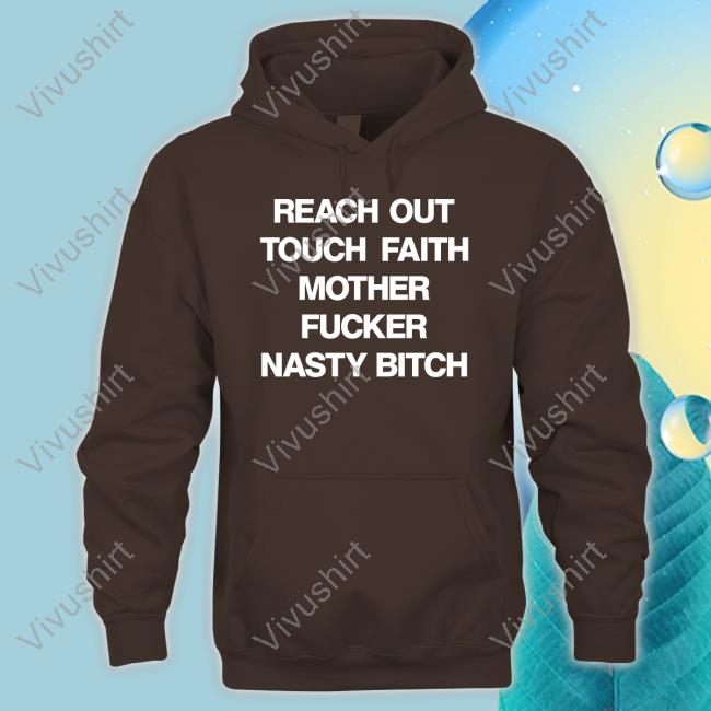 Reach Out Touch Faith Mother Fucker Nasty Bitch T Shirt Poorly Translated Shirts
