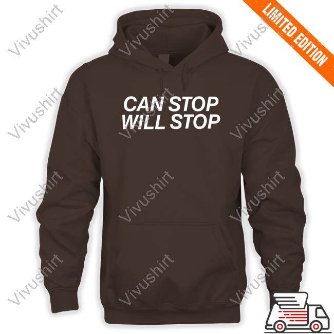 Shirts That Go Hard Store Can Stop Will Stop Hoodie Shirts That Go Hard Can Stop Will Stop Shirt Thecosmictradingpost
