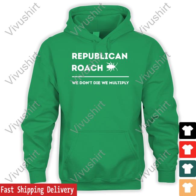 Republican Roach We Don't Die We Multiply Shirts